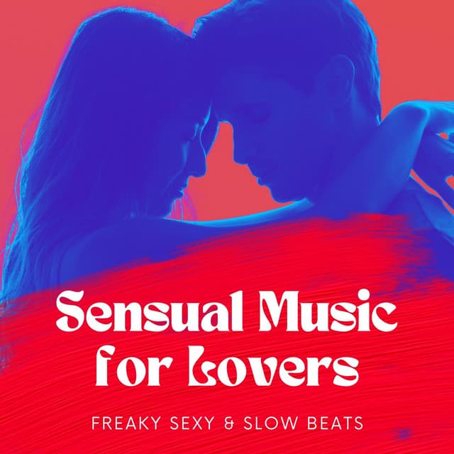 Sensual Music for Lovers: Freaky Sexy & Slow Beats - Kamasutra