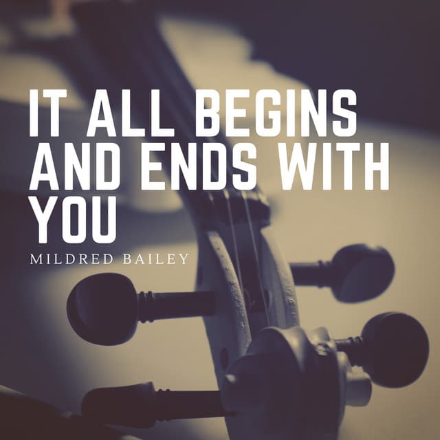 It All Begins and Ends with You - Mildred Bailey