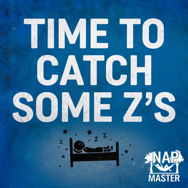 Time to Catch Some Z’s - Nap Master