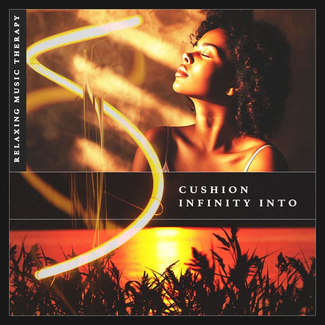 Cushion Infinity Into - Relaxing Music Therapy