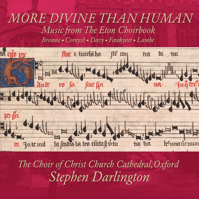 More Divine Than Human: Music from The Eton Choirbook Vol. 1 – Browne • Cornysh • Fawkyner • Lambe - Stephen Darlington