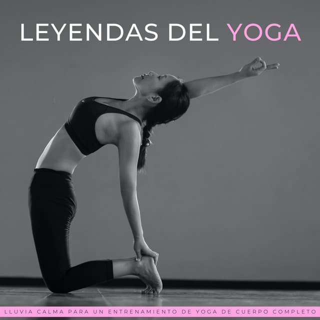 Leyendas Del Yoga: Lluvia Calma Para Un Entrenamiento De Yoga De Cuerpo Completo - Música Cristiana de Yoga
