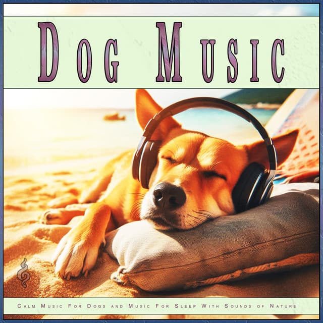 Dog Music: Calm Music For Dogs and Music For Sleep With Sounds of Nature - Pet Care Club
