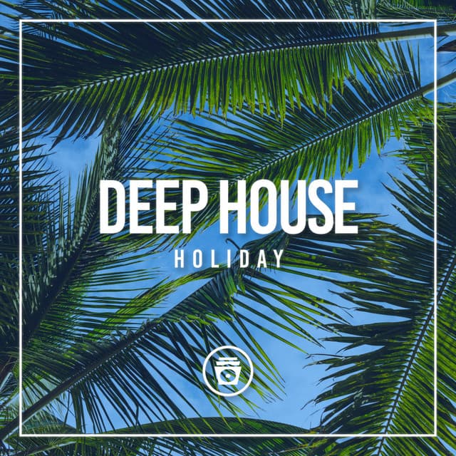 Deep House Holiday - Deep House Music