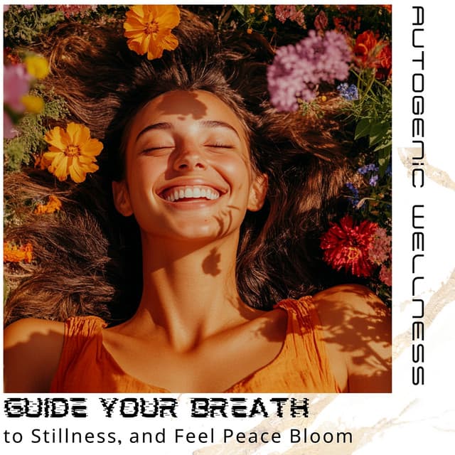 Guide Your Breath to Stillness, and Feel Peace Bloom - Autogenic Wellness