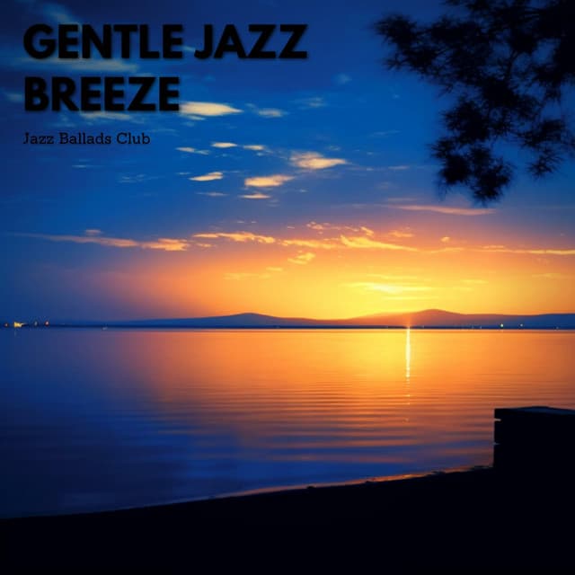 Gentle Jazz Breeze: Relaxing Instrumental Music for Calm Evenings - Jazz Ballads Club