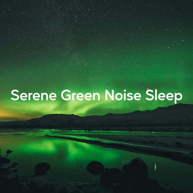 Serene Green Noise Sleep - Nature & Sounds Backgrounds