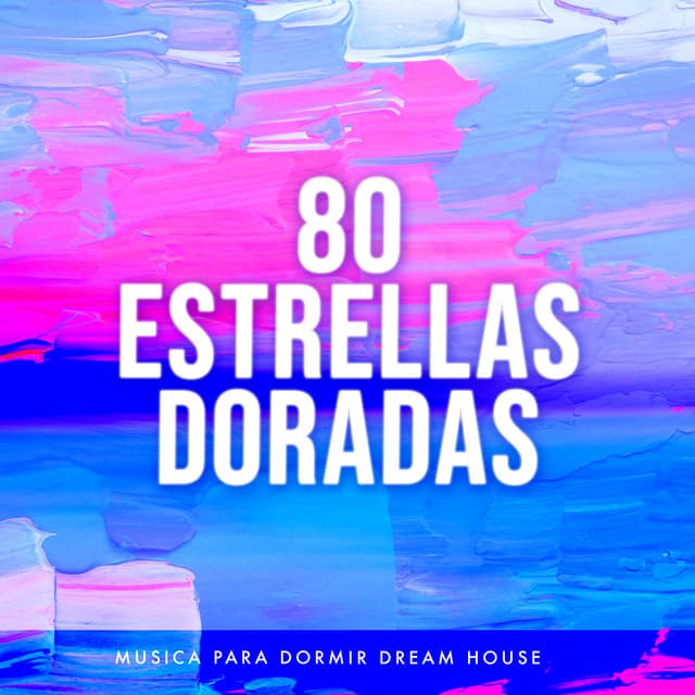 80 Estrellas Doradas - Musica para Dormir Dream House