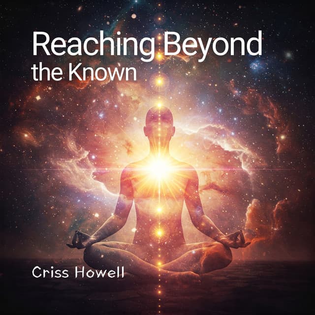 Reaching Beyond the Known - Criss Howell