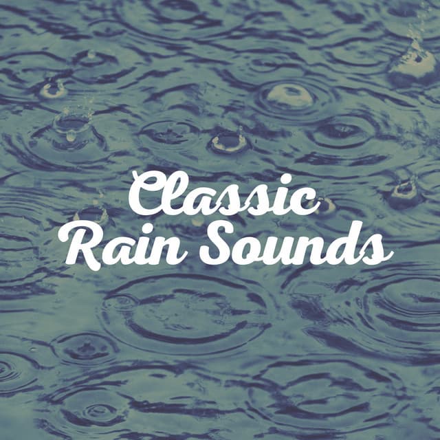 Classic Rain Sounds - Rain Sounds for Relaxation