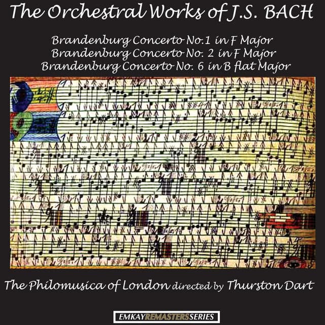 The Orchestral Works of J.S. Bach: Brandenburg Concerto no. 1 in F major - Brandenburg Concerto No. 2 in F major - Brandenburg Concerto No. 6 in B flat major - Thurston Dart and the Philomusica of London