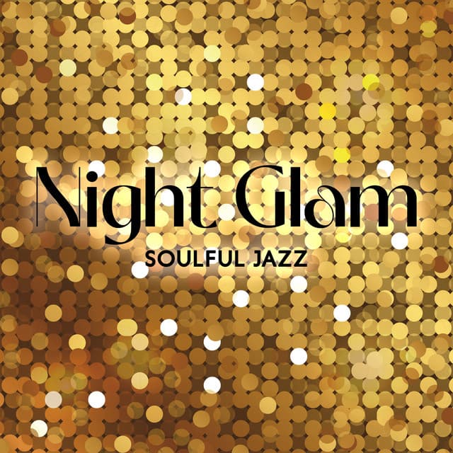 Night Glam: Soulful Jazz Instrumental Music, Smooth Relaxation - Smooth Jazz Journey Ensemble