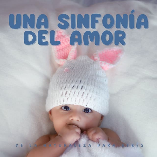 Una Sinfonía del Amor de la Naturaleza para Bebés - Grabaciones de campo de la naturaleza