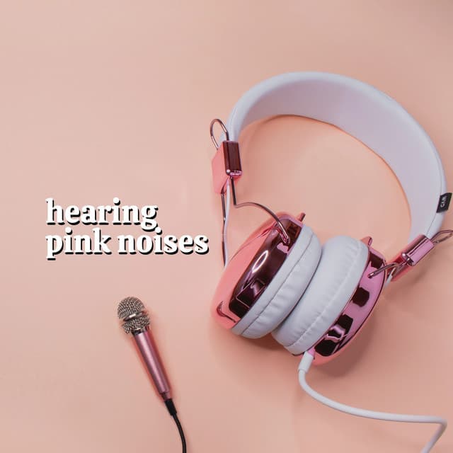 Hearing Pink Noises - Pink Noise Babies