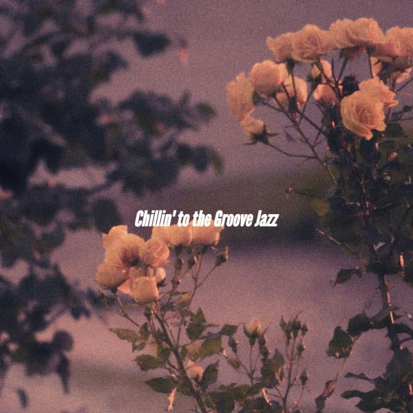 Chillin' to the Groove Jazz - Instrumental Chill Jazz
