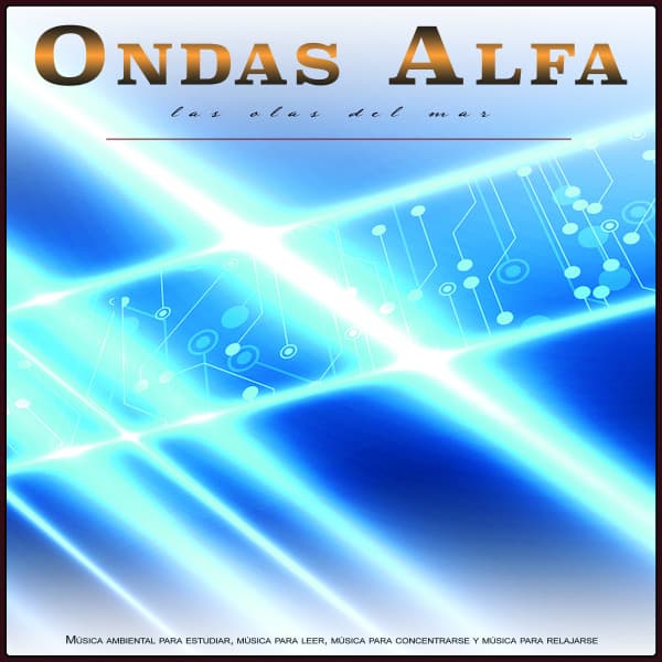 Ondas Alfa - Las Olas Del Mar - Música ambiental para estudiar, música para leer, música para concentrarse y música para relajarse - Ondas Alfa