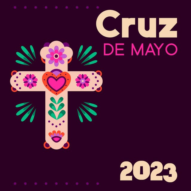 Cruz De Mayo 2023 – Music To Celebrate The Fiesta De Las Cruces - Big Celebration