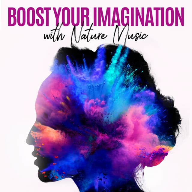 Boost Your Imagination with Nature Music. Relaxation and Meditation with New Age - Imagination Music Universe