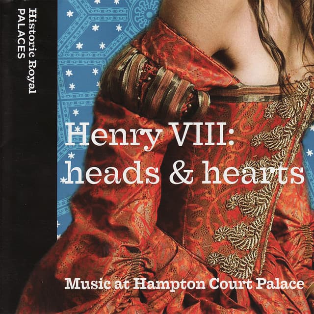 Henry VIII: Heads & Hearts - Music at Hampton Court Palace - The Choir of the Chapl Royal, Hampton Court Palace