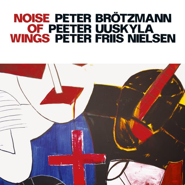 Brotzmann, Peter / Uuskyla, Peeter / Nielsen, Peter Friis: Noise of Wings - Peter Brötzmann