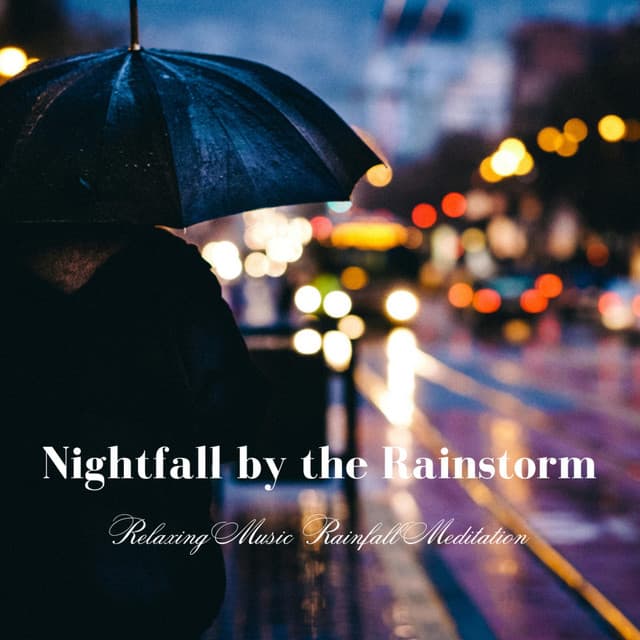 Nightfall by the Rainstorm: Relaxing Music Rainfall Meditation - Dreaming In The Clouds