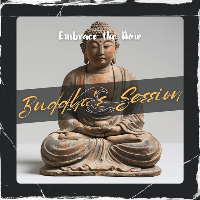 Embrace the Now - Buddha's Session
