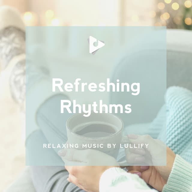 Refreshing Rhythms - Relaxing Music by Lullify