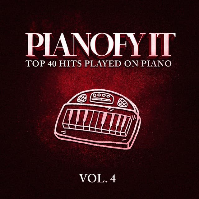Pianofy It, Vol. 4 - Top 40 Hits Played On Piano - Billboard Top 100 Hits