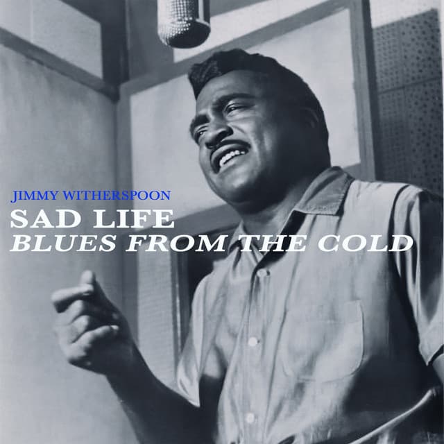 Sad Life - Blues from the Cold - Jimmy Witherspoon
