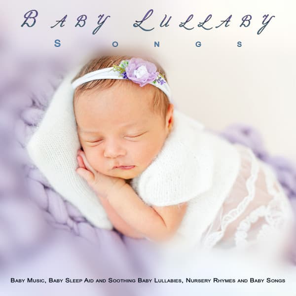 Baby Lullaby Songs: Baby Music, Baby Sleep Aid and Soothing Baby Lullabies, Nursery Rhymes and Baby Songs - Baby Music For Development