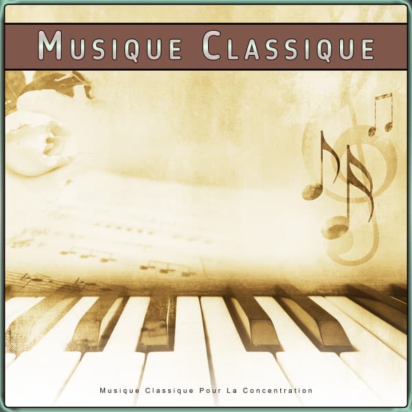 Musique Classique : Musique Classique Pour La Concentration - Musique Classique