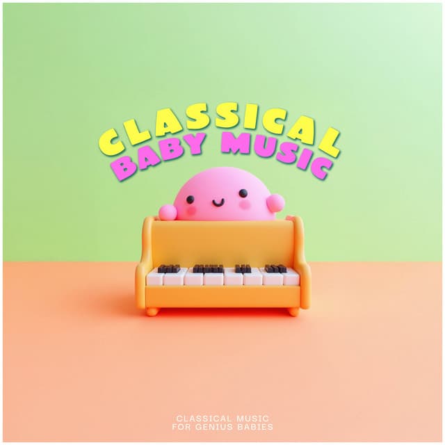 Classical Baby Music - Classical Music For Genius Babies