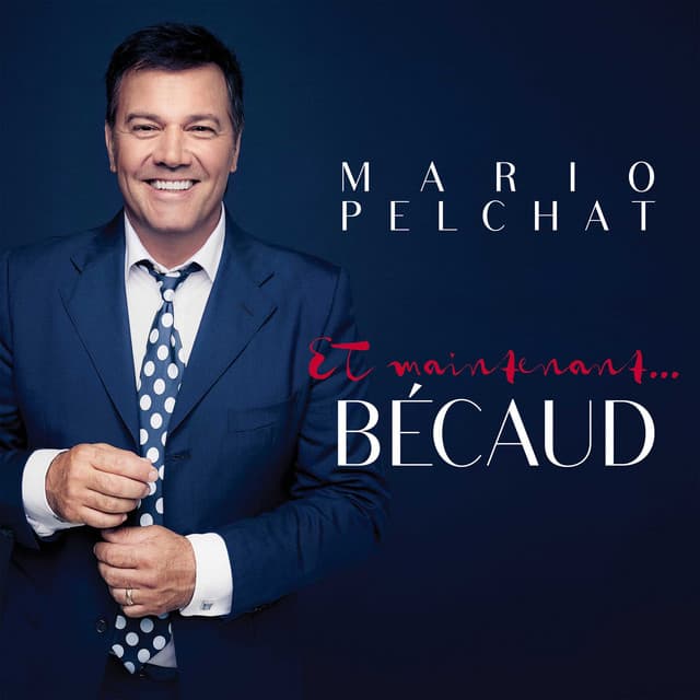 Et maintenant... Bécaud - Mario Pelchat