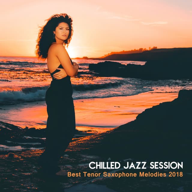 Chilled Jazz Session: Best Tenor Saxophone Melodies 2018 - Easy Listening Chilled Jazz