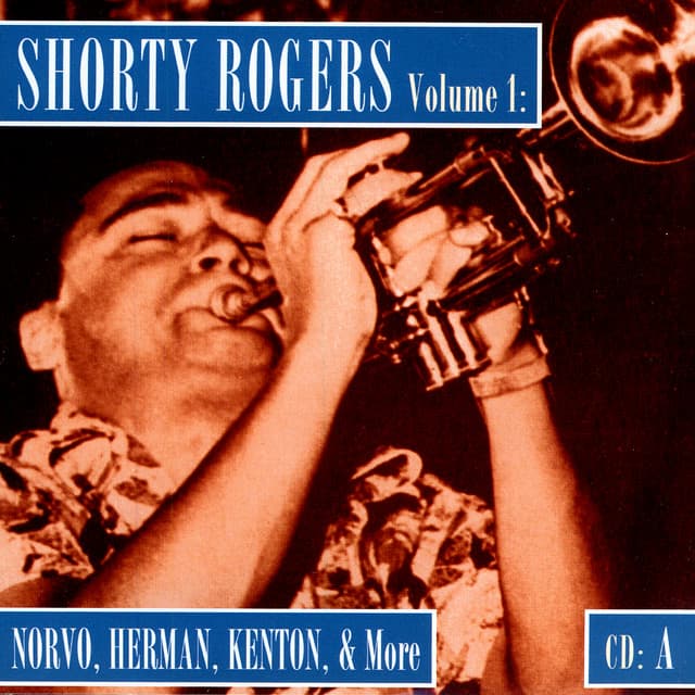 Shorty Rogers Volume 1: Norvo, Herman, Kenton, & More - Shorty Rogers