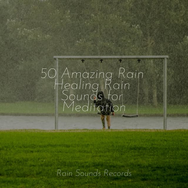 50 Amazing Rain Healing Rain Sounds for Meditation - Relaxing Music