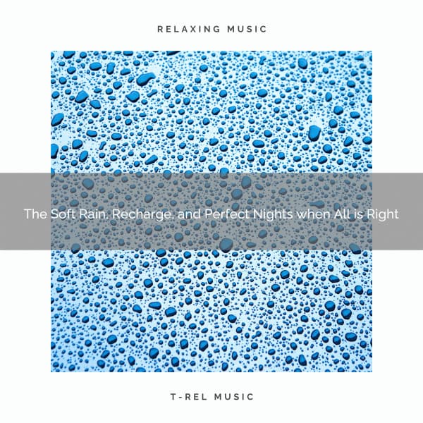 2020 Best: The Soft Rain, Recharge, and Perfect Nights when All is Right - Rain Sleep Sound and White Noise