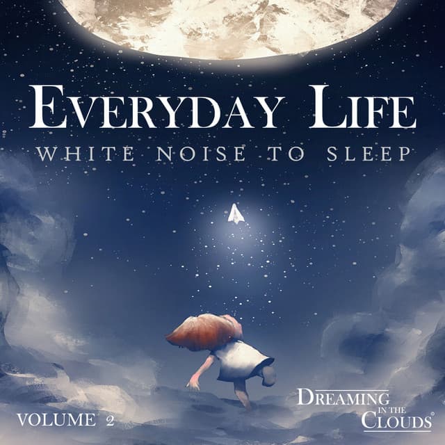 Everyday Life - White Noise To Sleep Volume 2 - Dreaming In The Clouds