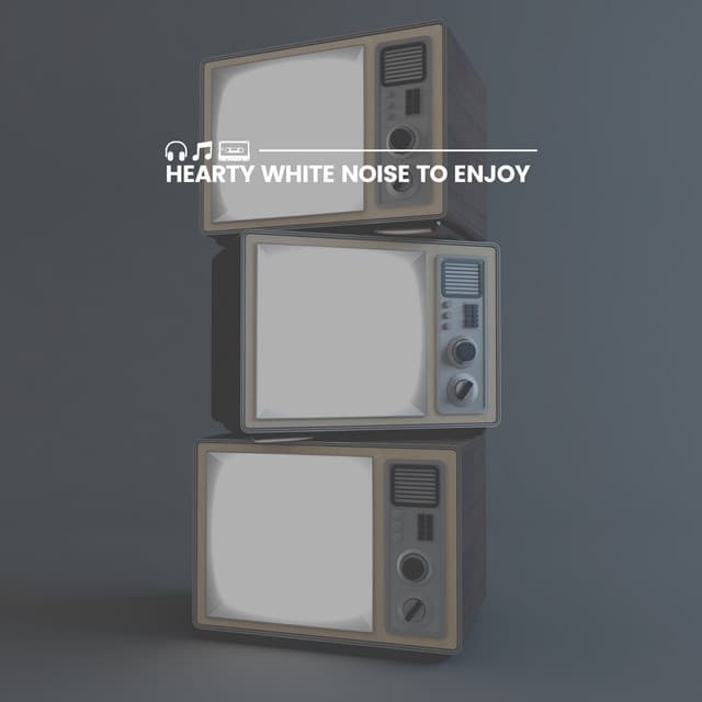Hearty White Noise to Enjoy - White Noise Therapy