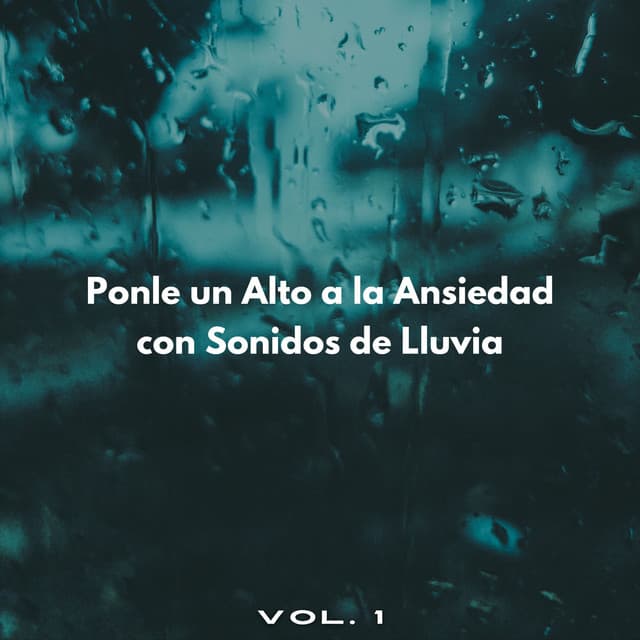 Ponle Un Alto A La Ansiedad Con Sonidos De Lluvia Vol. 1 - Efectos especiales de sonidos de lluvia