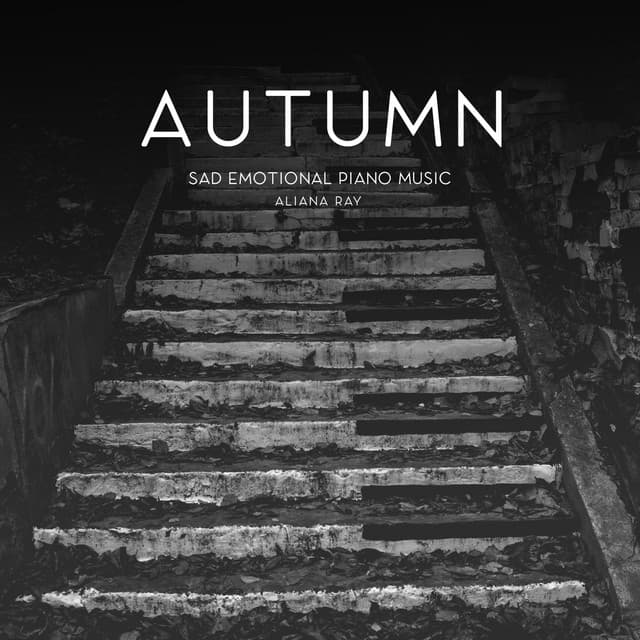 Autumn - Sad Emotional Piano Music - Aliana Ray