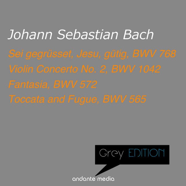Grey Edition - Bach: Sei gegrüsset, Jesu, gütig, BWV 768 & Violin Concerto No. 2, BWV 1042 - Johann Sebastian Bach