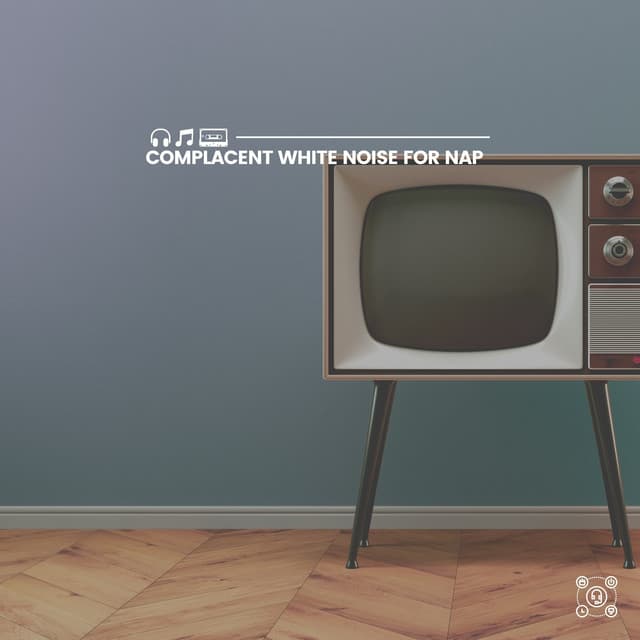 Complacent White Noise for Nap - White Noise for Babies