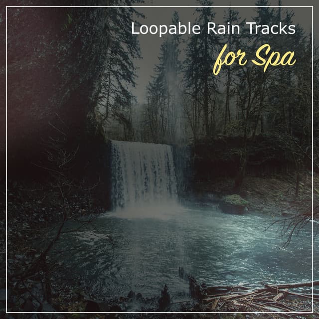 11 Loopable Rain Tracks for Spa - Sounds of Nature for Deep Sleep and Relaxation
