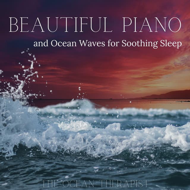Beautiful Piano and Ocean Waves for Soothing Sleep - The Ocean Therapist