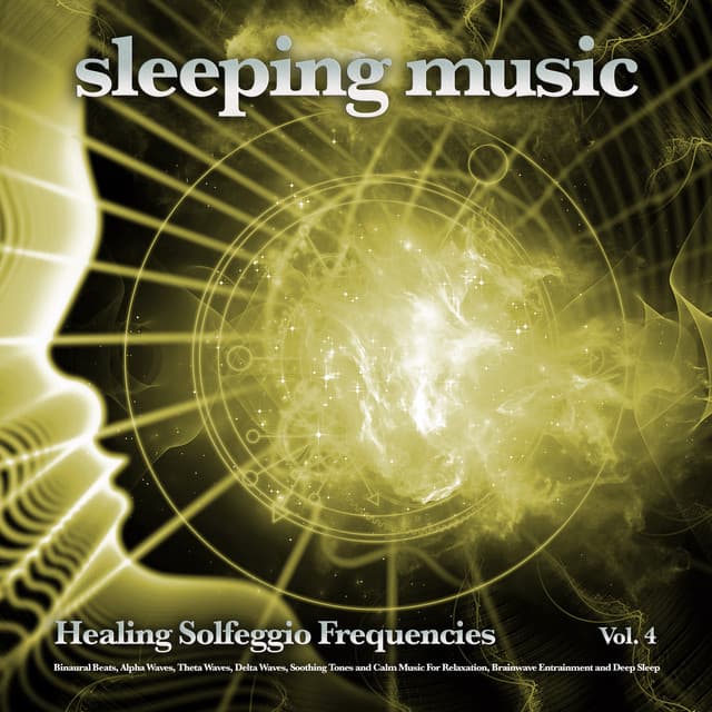 Sleeping Music: Healing Solfeggio Frequencies, Binaural Beats, Alpha Waves, Theta Waves, Delta Waves, Soothing Tones and Calm Music For Relaxation, Brainwave Entrainment and Deep Sleep, Vol. 4 - Solfeggio Healing Frequencies