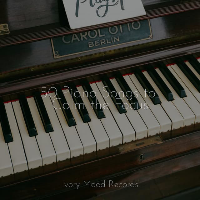 50 Piano Songs to Calm the Focus - Piano Pianissimo