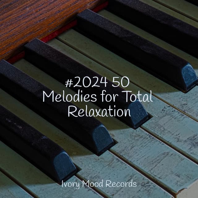 #2024 50 Melodies for Total Relaxation - Bedtime Lullabies