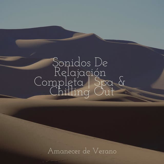 Sonidos De Relajación Completa | Spa & Chilling Out - Canciones de Cuna para Bebés Acadèmico