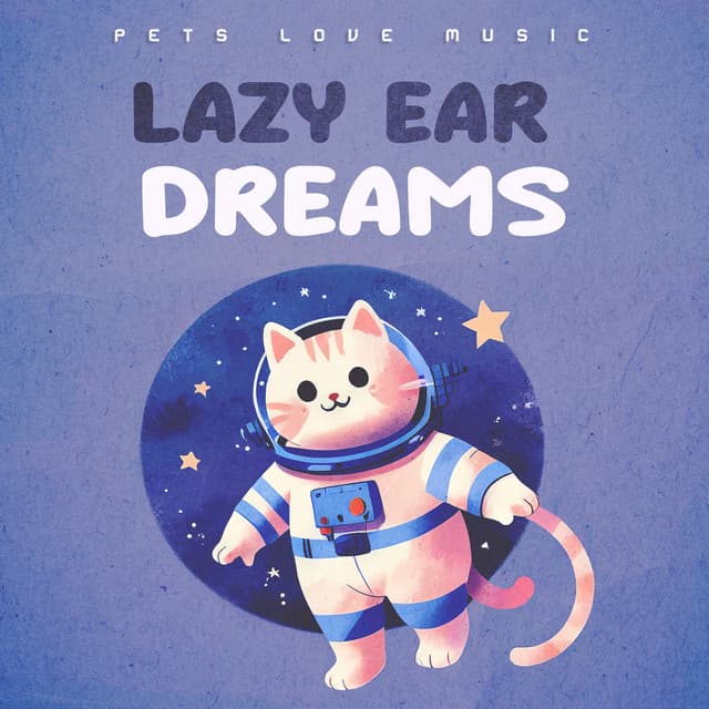 Lazy Ear Dreams - PETS LOVE MUSIC